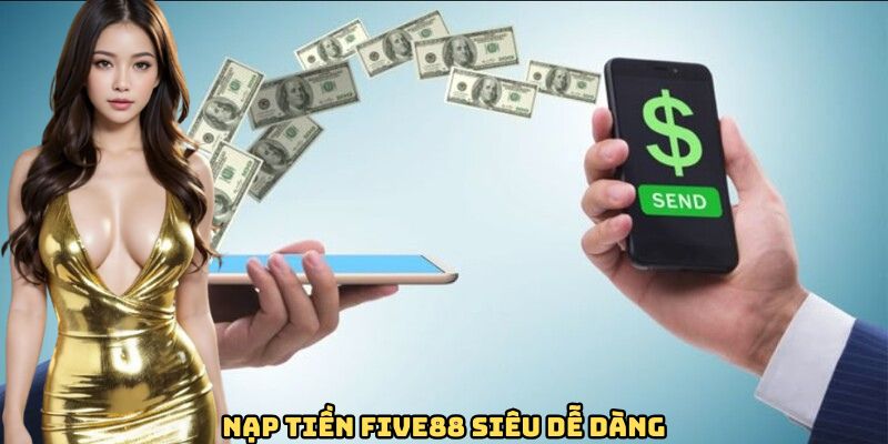 Nạp tiền FIVE88 siêu dễ dàng