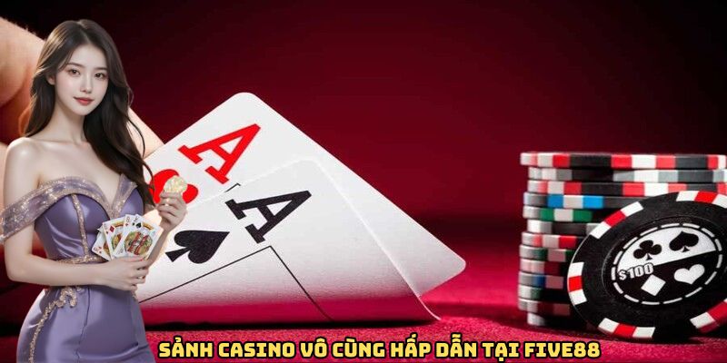 Sảnh casino vô cùng hấp dẫn tại FIVE88