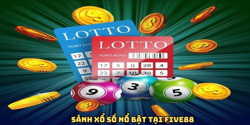 Sảnh xổ số nổ bật tại FIVE88